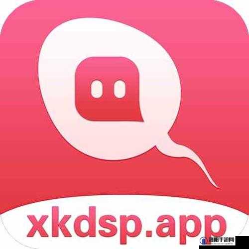 xkdsp.app v6.0.0 隐藏入口：特点独特隐秘性强